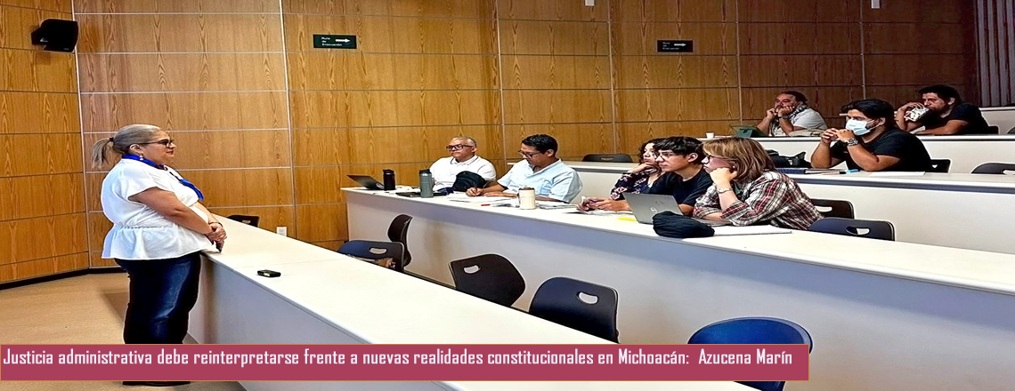 Justicia administrativa debe reinterpretarse frente a nuevas realidades constitucionales en Michoacán:  Azucena Marín